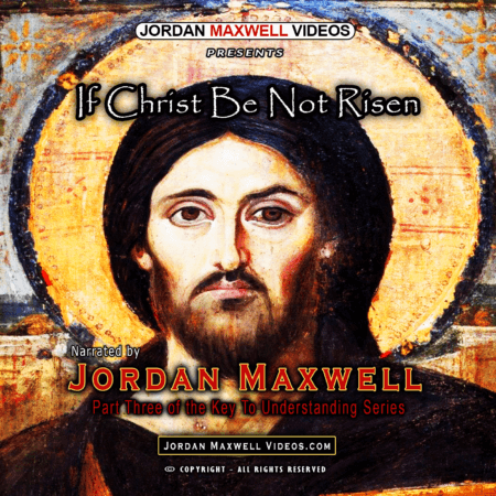 Jordan Maxwell Videos Presents – If Christ Be Not Risen